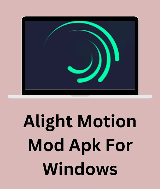 Alight Motion ModeAPK For Windows